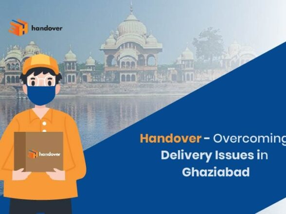 handover – Overcoming Delivery Issues in Ghaziabad