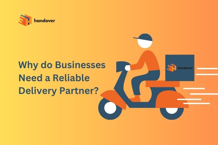 why-do-businesses-need-a-reliable-delivery-partner