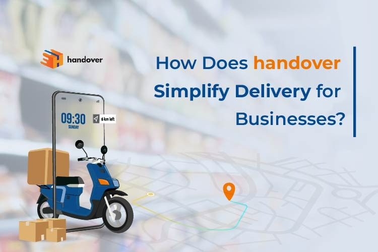 How Does handover Simplify Delivery for Businesses?