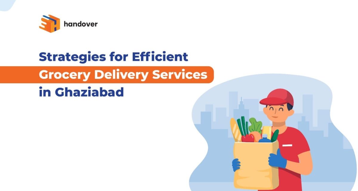 Strategies for Efficient Grocery Delivery Services in Ghaziabad